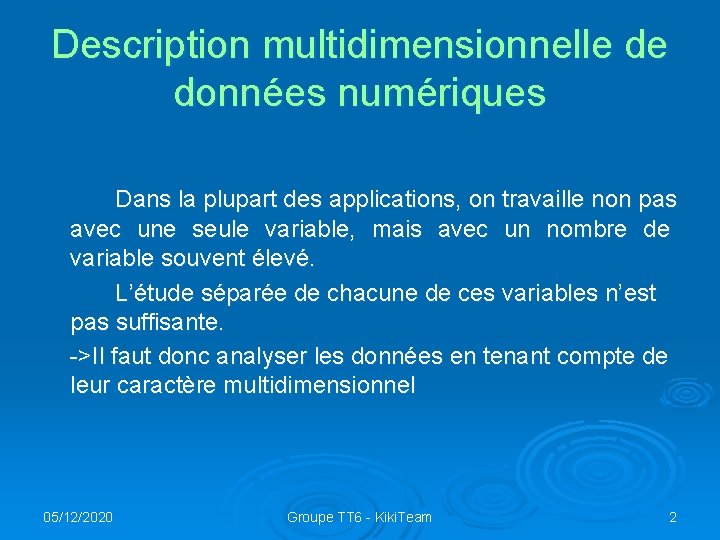 Description multidimensionnelle de données numériques Dans la plupart des applications, on travaille non pas