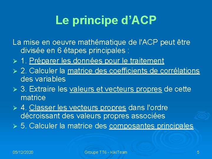 Le principe d’ACP La mise en oeuvre mathématique de l'ACP peut être divisée en