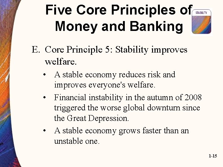 Five Core Principles of Money and Banking E. Core Principle 5: Stability improves welfare.