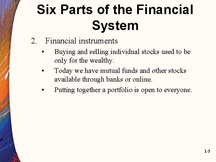 Six Parts of the Financial System 2. Financial instruments • • • Buying and