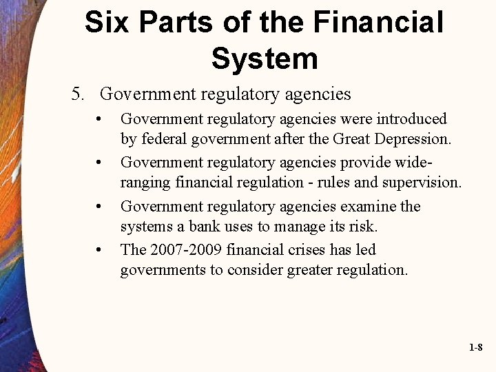 Six Parts of the Financial System 5. Government regulatory agencies • • Government regulatory