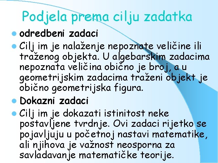 Podjela prema cilju zadatka l odredbeni zadaci l Cilj im je nalaženje nepoznate veličine