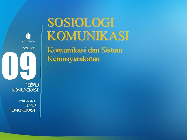 SOSIOLOGI KOMUNIKASI 09 Modul ke: Fakultas ILMU KOMUNIKASI Program Studi ILMU KOMUNIKASI Komunikasi dan