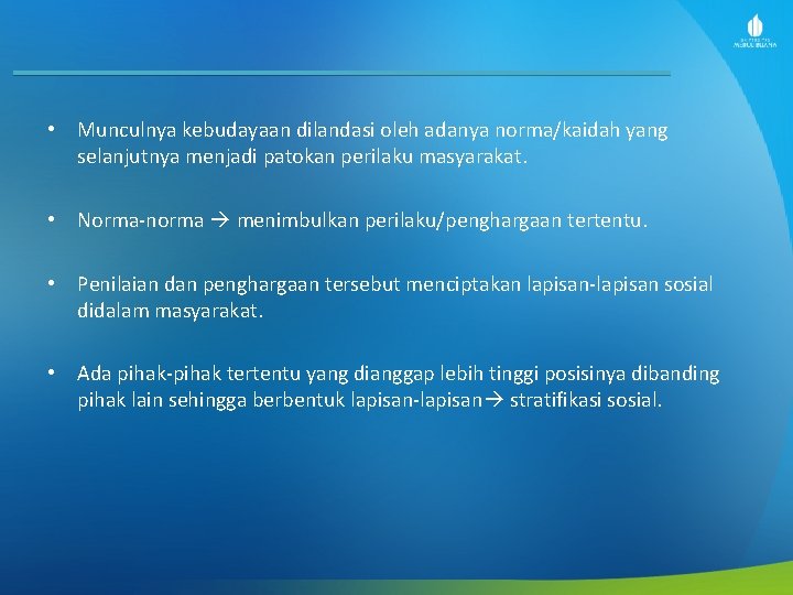  • Munculnya kebudayaan dilandasi oleh adanya norma/kaidah yang selanjutnya menjadi patokan perilaku masyarakat.