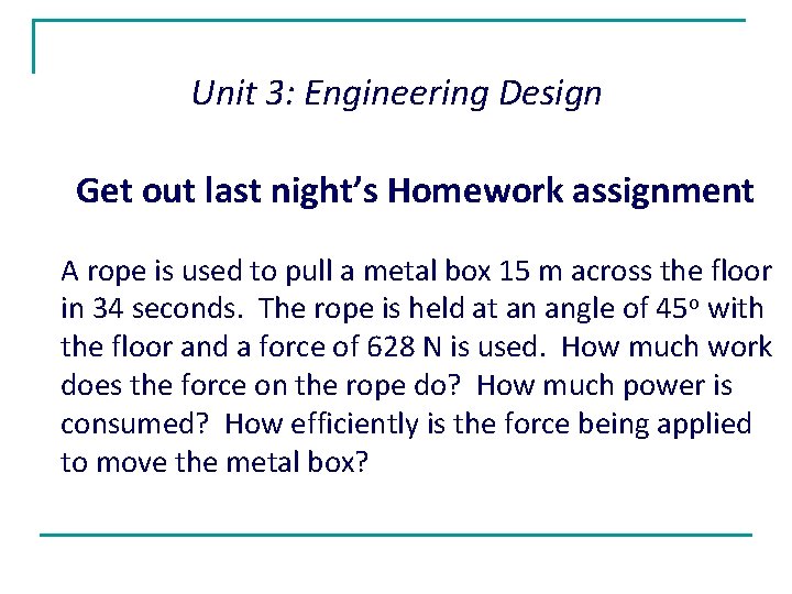 Unit 3: Engineering Design Get out last night’s Homework assignment A rope is used Unit 3: Engineering Design Get out last night’s Homework assignment A rope is used
