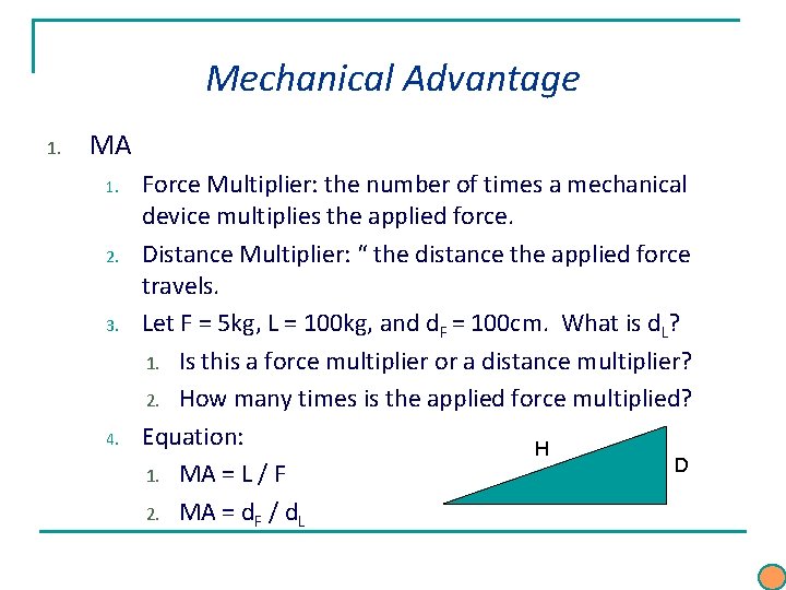 Mechanical Advantage 1. MA 1. 2. 3. 4. Force Multiplier: the number of times Mechanical Advantage 1. MA 1. 2. 3. 4. Force Multiplier: the number of times
