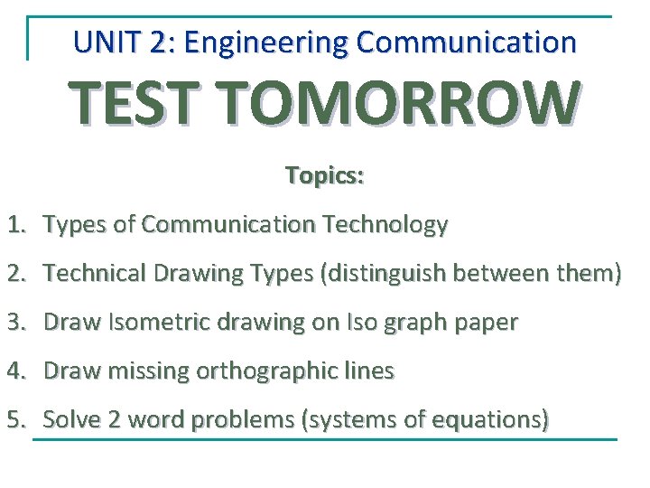 UNIT 2: Engineering Communication TEST TOMORROW Topics: 1. Types of Communication Technology 2. Technical UNIT 2: Engineering Communication TEST TOMORROW Topics: 1. Types of Communication Technology 2. Technical