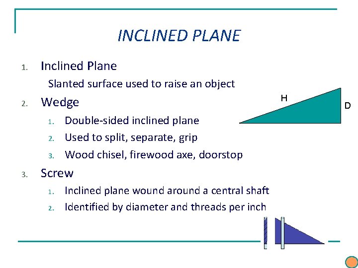 INCLINED PLANE 1. Inclined Plane Slanted surface used to raise an object 2. Wedge INCLINED PLANE 1. Inclined Plane Slanted surface used to raise an object 2. Wedge