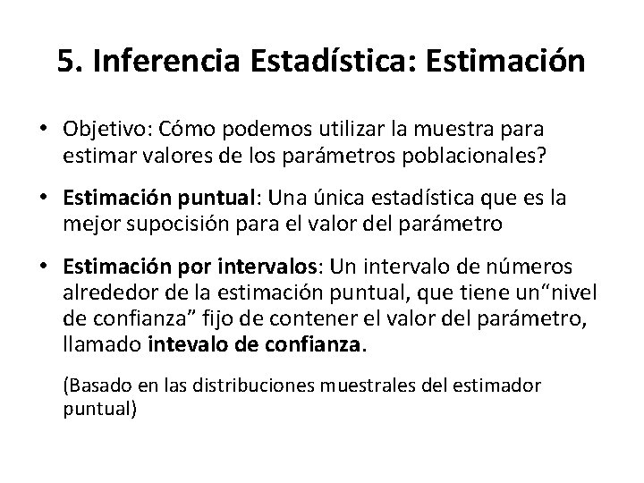 5. Inferencia Estadística: Estimación • Objetivo: Cómo podemos utilizar la muestra para estimar valores