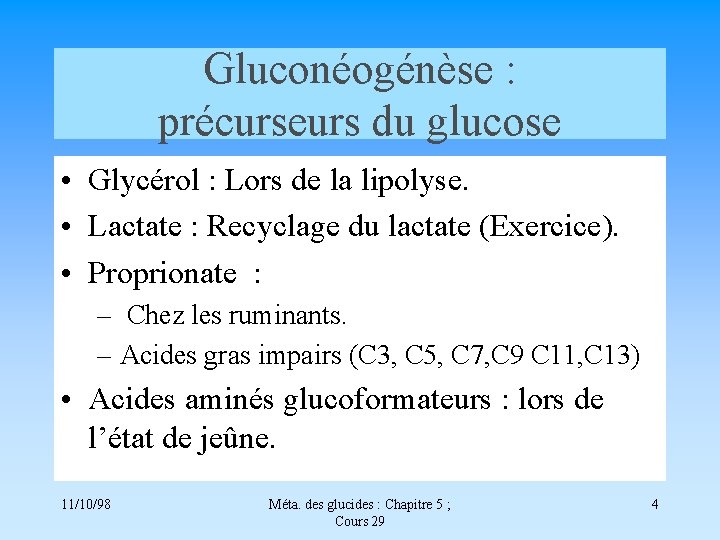 Gluconéogénèse : précurseurs du glucose • Glycérol : Lors de la lipolyse. • Lactate