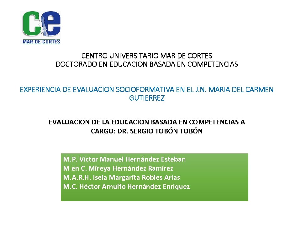 CENTRO UNIVERSITARIO MAR DE CORTES DOCTORADO EN EDUCACION BASADA EN COMPETENCIAS EXPERIENCIA DE EVALUACION