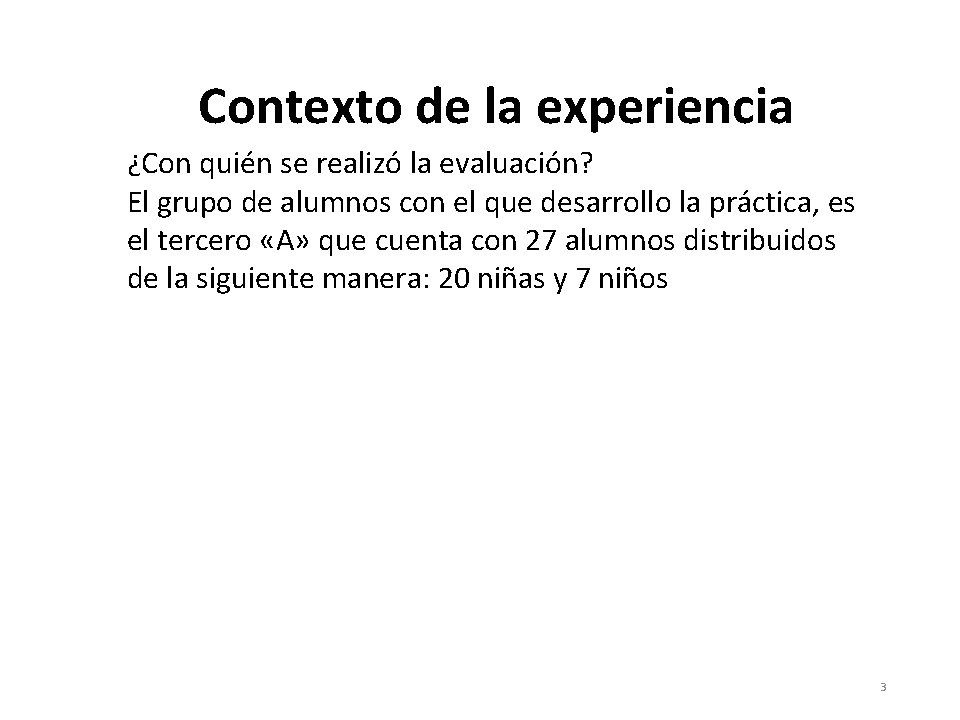 Contexto de la experiencia ¿Con quién se realizó la evaluación? El grupo de alumnos