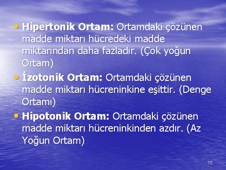  • Hipertonik Ortam: Ortamdaki çözünen madde miktarı hücredeki madde miktarından daha fazladır. (Çok