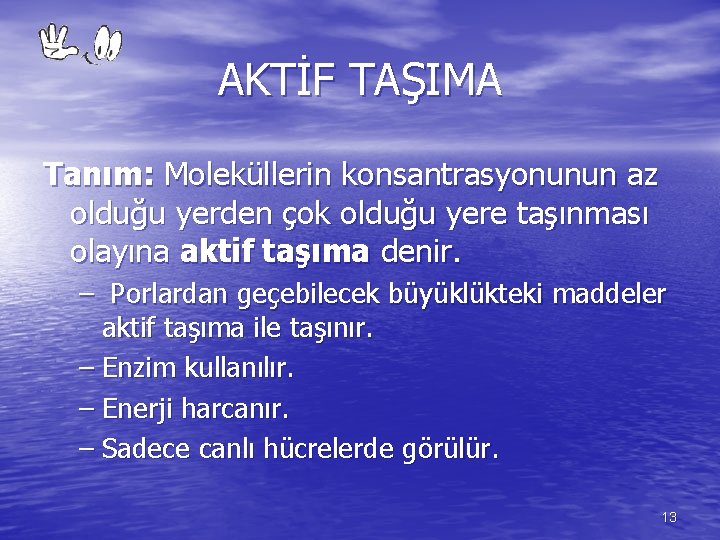 AKTİF TAŞIMA Tanım: Moleküllerin konsantrasyonunun az olduğu yerden çok olduğu yere taşınması olayına aktif