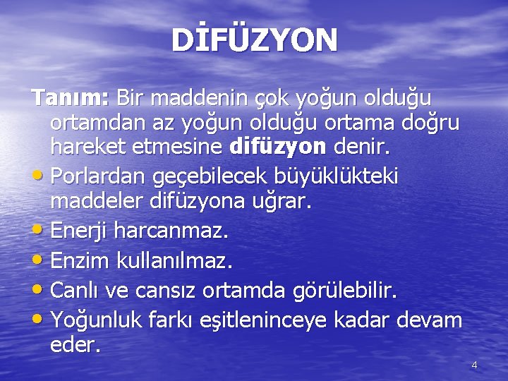 DİFÜZYON Tanım: Bir maddenin çok yoğun olduğu ortamdan az yoğun olduğu ortama doğru hareket
