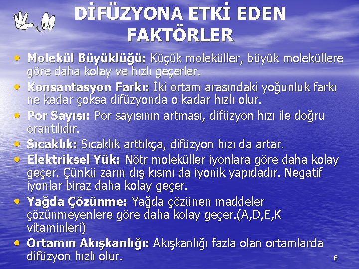 DİFÜZYONA ETKİ EDEN FAKTÖRLER • Molekül Büyüklüğü: Küçük moleküller, büyük moleküllere • • •