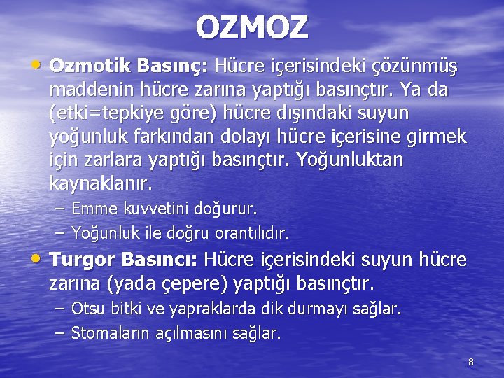 OZMOZ • Ozmotik Basınç: Hücre içerisindeki çözünmüş maddenin hücre zarına yaptığı basınçtır. Ya da