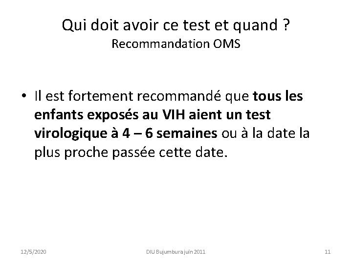 Qui doit avoir ce test et quand ? Recommandation OMS • Il est fortement