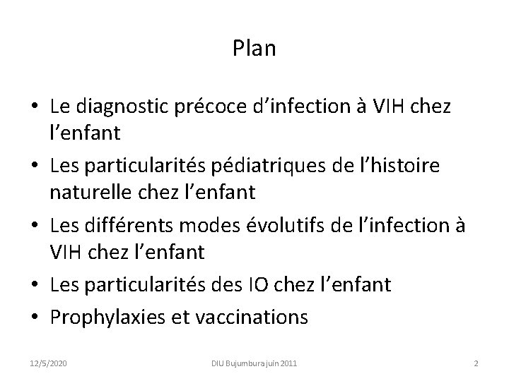 Plan • Le diagnostic précoce d’infection à VIH chez l’enfant • Les particularités pédiatriques