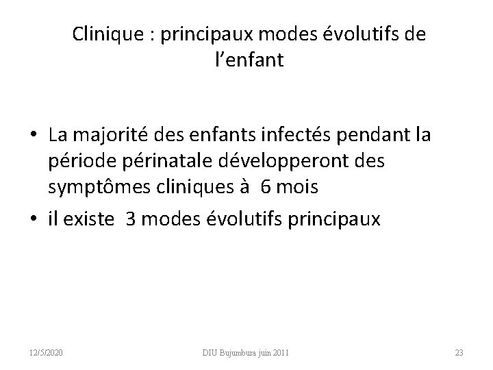 Clinique : principaux modes évolutifs de l’enfant • La majorité des enfants infectés pendant