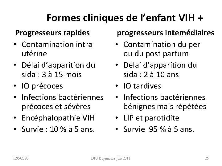 Formes cliniques de l’enfant VIH + Progresseurs rapides • Contamination intra utérine • Délai