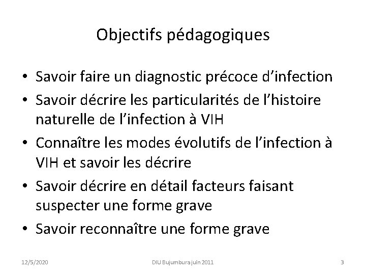 Objectifs pédagogiques • Savoir faire un diagnostic précoce d’infection • Savoir décrire les particularités