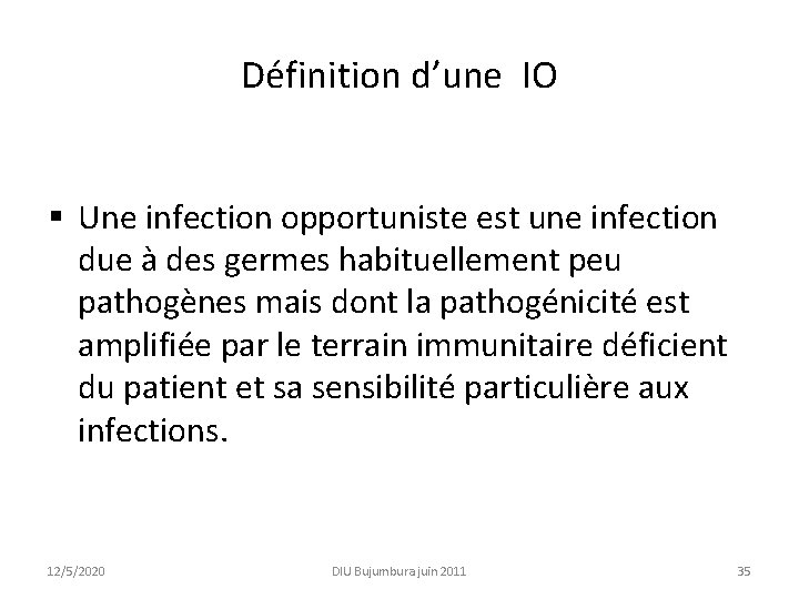 Définition d’une IO § Une infection opportuniste est une infection due à des germes