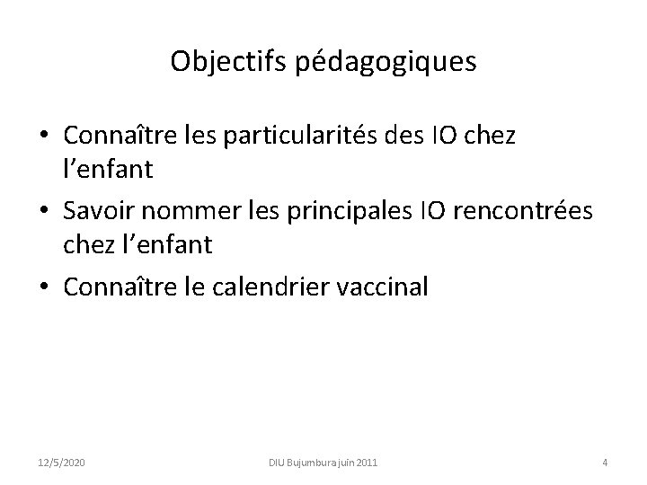 Objectifs pédagogiques • Connaître les particularités des IO chez l’enfant • Savoir nommer les