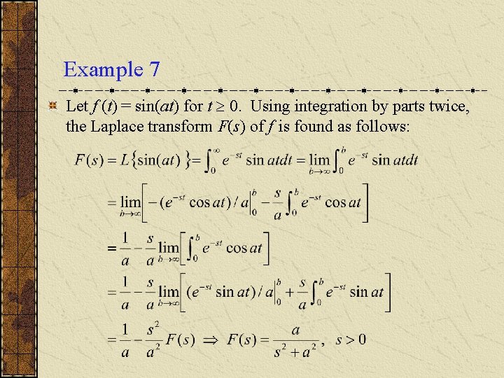 Example 7 Let f (t) = sin(at) for t 0. Using integration by parts