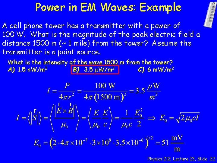 Power in EM Waves: Example A cell phone tower has a transmitter with a