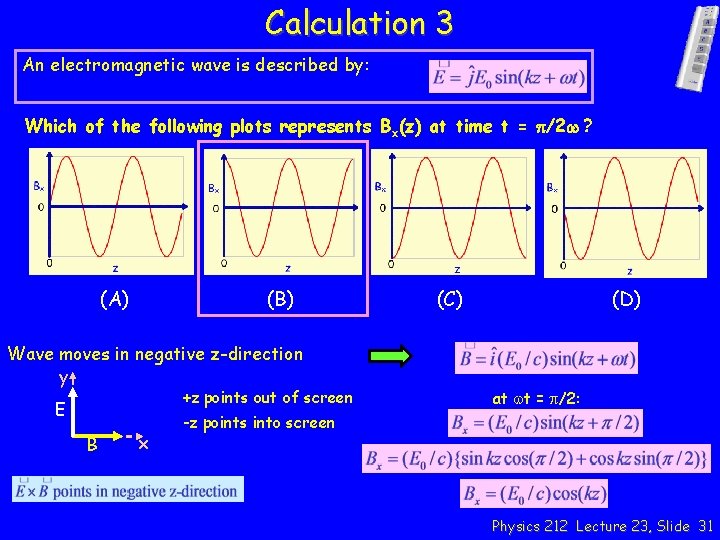 Calculation 3 An electromagnetic wave is described by: Which of the following plots represents
