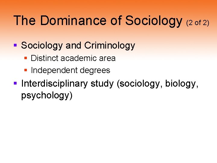 The Dominance of Sociology (2 of 2) § Sociology and Criminology § Distinct academic