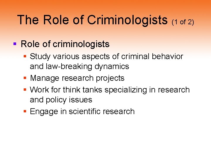 The Role of Criminologists (1 of 2) § Role of criminologists § Study various