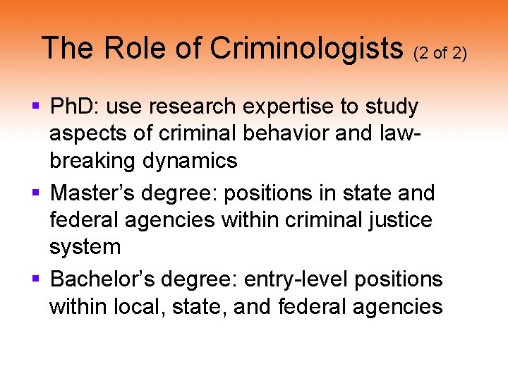 The Role of Criminologists (2 of 2) § Ph. D: use research expertise to