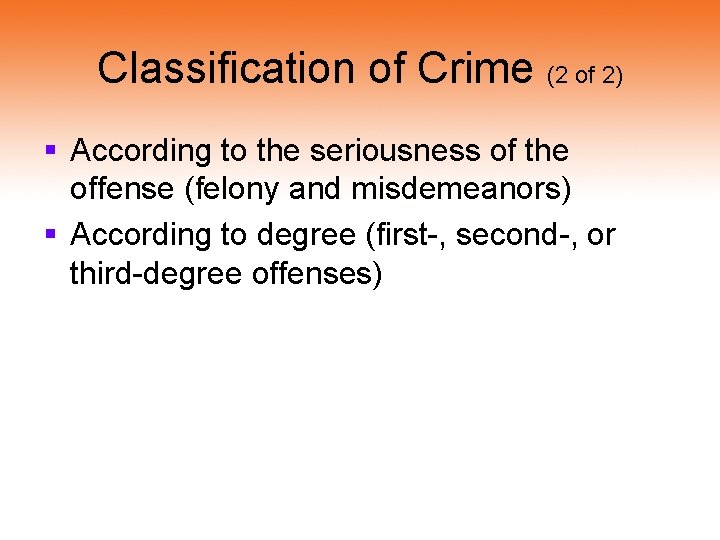Classification of Crime (2 of 2) § According to the seriousness of the offense