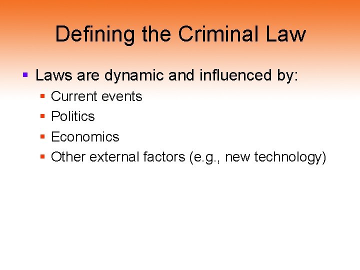 Defining the Criminal Law § Laws are dynamic and influenced by: § § Current