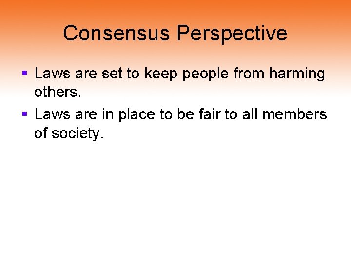 Consensus Perspective § Laws are set to keep people from harming others. § Laws