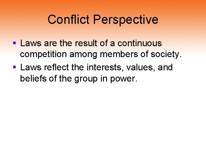 Conflict Perspective § Laws are the result of a continuous competition among members of