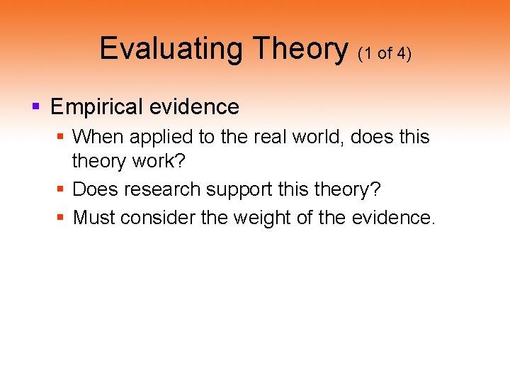 Evaluating Theory (1 of 4) § Empirical evidence § When applied to the real