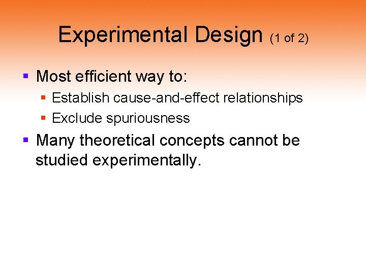 Experimental Design (1 of 2) § Most efficient way to: § Establish cause-and-effect relationships