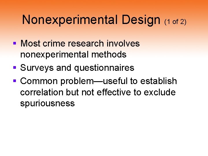 Nonexperimental Design (1 of 2) § Most crime research involves nonexperimental methods § Surveys