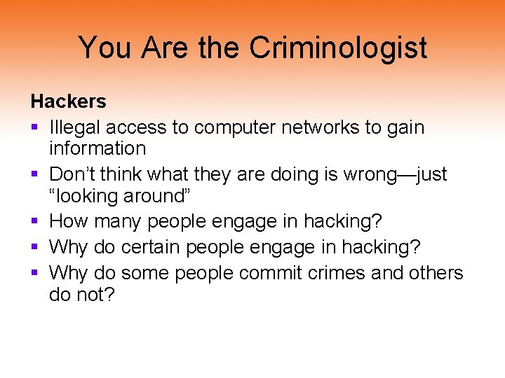 You Are the Criminologist Hackers § Illegal access to computer networks to gain information
