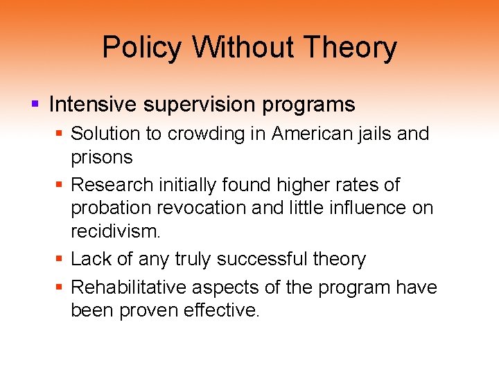 Policy Without Theory § Intensive supervision programs § Solution to crowding in American jails