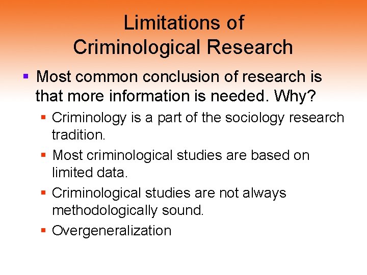 Limitations of Criminological Research § Most common conclusion of research is that more information