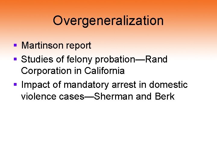Overgeneralization § Martinson report § Studies of felony probation—Rand Corporation in California § Impact