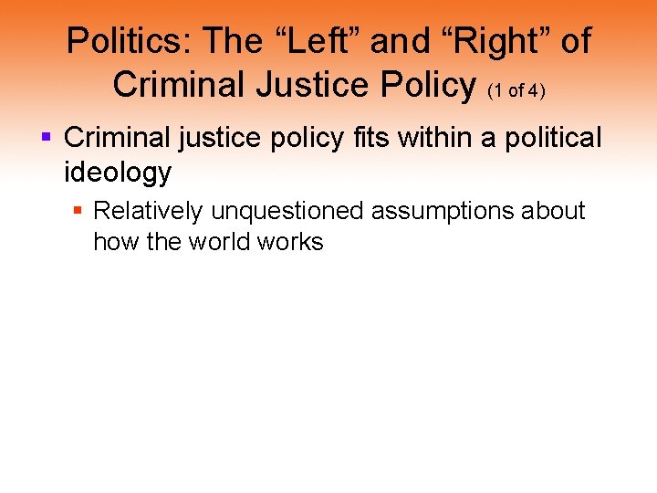 Politics: The “Left” and “Right” of Criminal Justice Policy (1 of 4) § Criminal