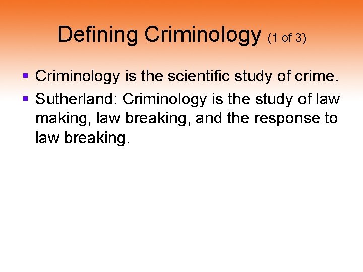 Defining Criminology (1 of 3) § Criminology is the scientific study of crime. §