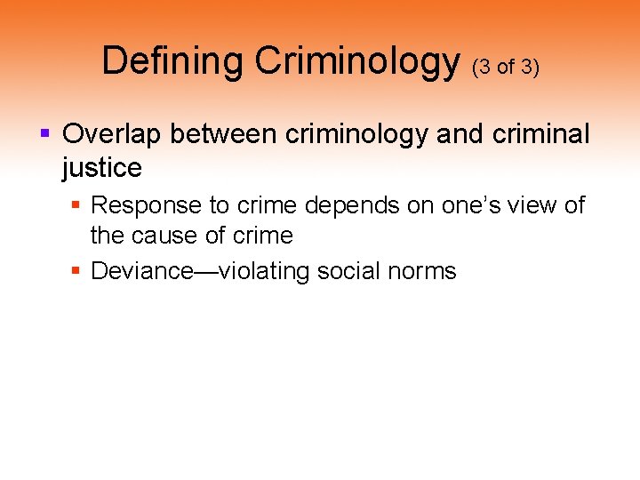 Defining Criminology (3 of 3) § Overlap between criminology and criminal justice § Response