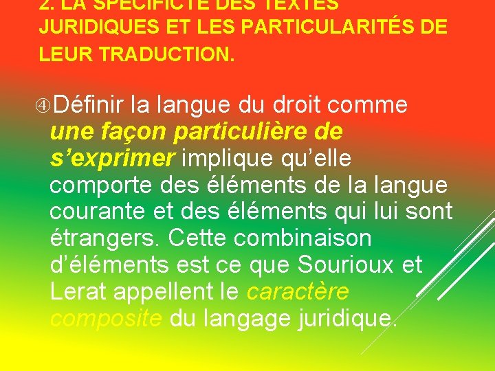2. LA SPÉCIFICTÉ DES TEXTES JURIDIQUES ET LES PARTICULARITÉS DE LEUR TRADUCTION. Définir la 2. LA SPÉCIFICTÉ DES TEXTES JURIDIQUES ET LES PARTICULARITÉS DE LEUR TRADUCTION. Définir la