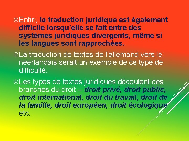 Enfin, la traduction juridique est également difficile lorsqu’elle se fait entre des systèmes Enfin, la traduction juridique est également difficile lorsqu’elle se fait entre des systèmes